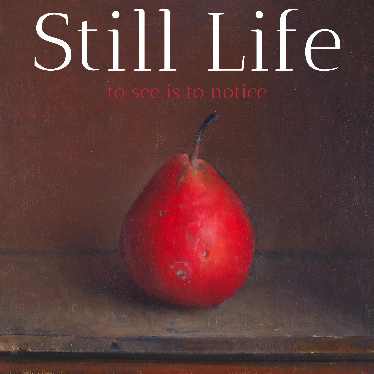 Still Life: To See is to Notice — an online course by Duane Keiser